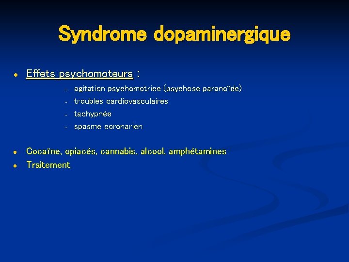 Syndrome dopaminergique ● Effets psychomoteurs : - ● ● agitation psychomotrice (psychose paranoïde) troubles