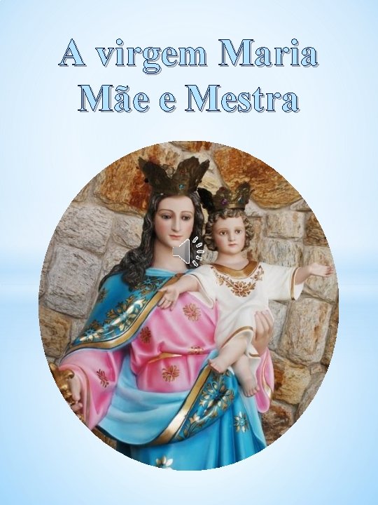 A virgem Maria Mãe e Mestra 