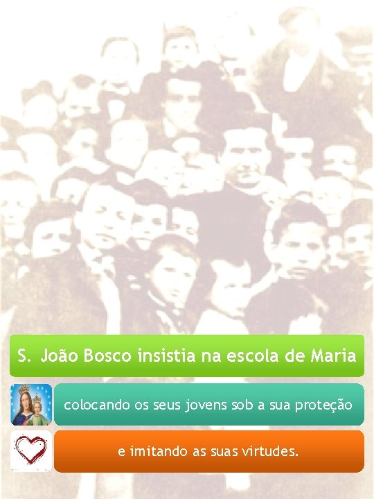 S. João Bosco insistia na escola de Maria colocando os seus jovens sob a
