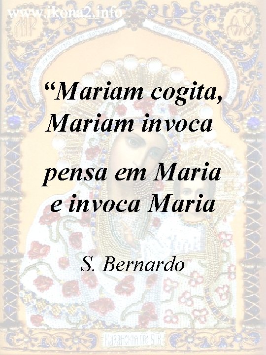 “Mariam cogita, Mariam invoca pensa em Maria e invoca Maria S. Bernardo 