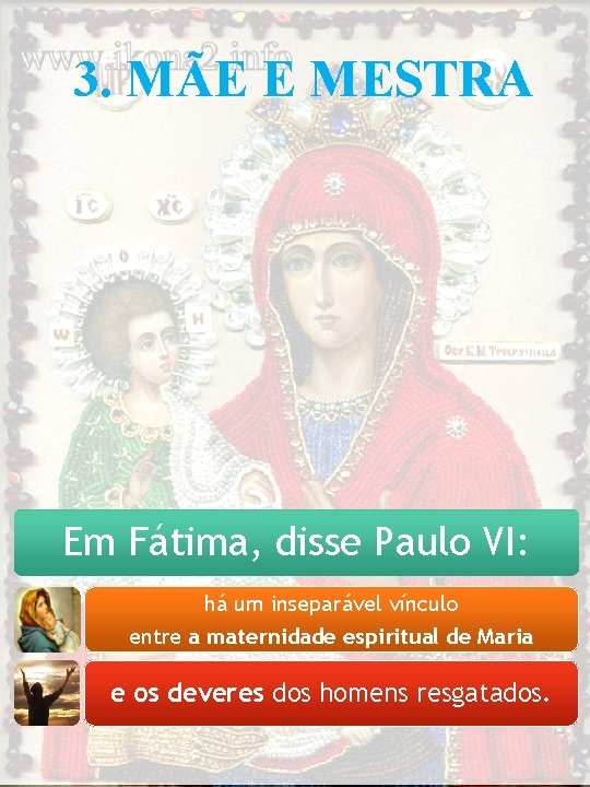 3. MÃE E MESTRA Em Fátima, disse Paulo VI: há um inseparável vínculo entre