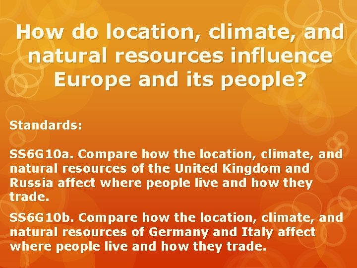 How do location, climate, and natural resources influence Europe and its people? Standards: SS
