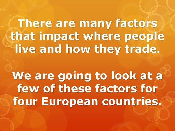 There are many factors that impact where people live and how they trade. We