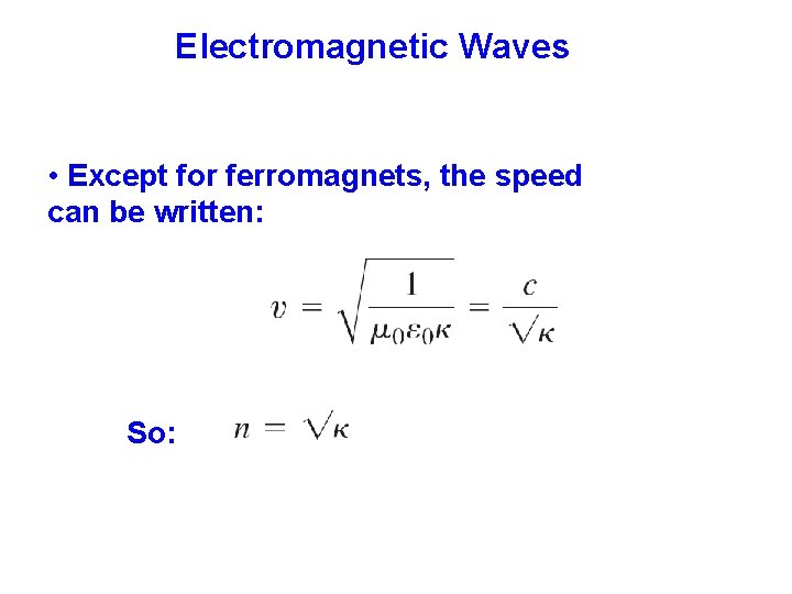 Electromagnetic Waves • Except for ferromagnets, the speed can be written: So: 