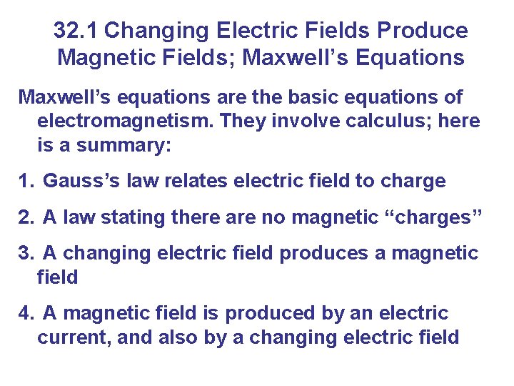 32. 1 Changing Electric Fields Produce Magnetic Fields; Maxwell’s Equations Maxwell’s equations are the