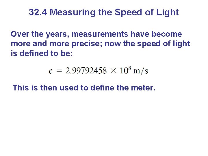 32. 4 Measuring the Speed of Light Over the years, measurements have become more