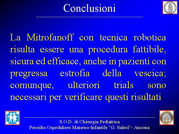 Conclusioni La Mitrofanoff con tecnica robotica risulta essere una procedura fattibile, sicura ed efficace,