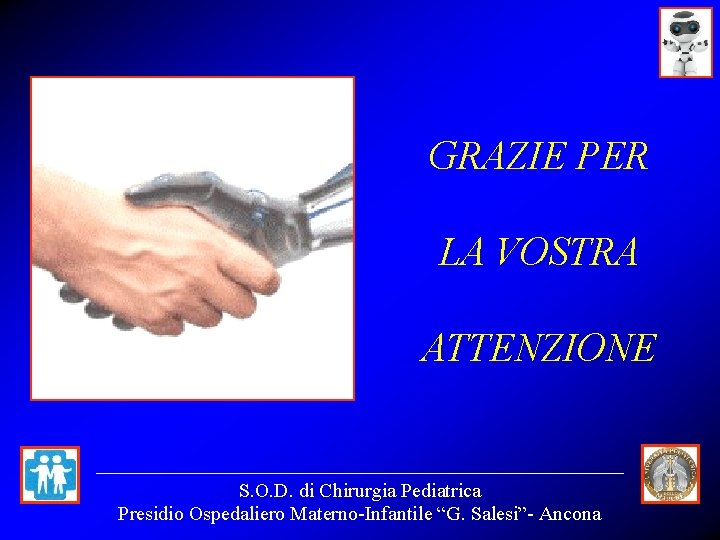 GRAZIE PER LA VOSTRA ATTENZIONE S. O. D. di Chirurgia Pediatrica Presidio Ospedaliero Materno-Infantile