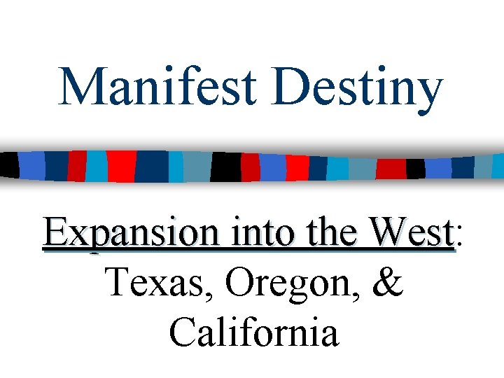 Manifest Destiny Expansion into the West: West Texas, Oregon, & California 