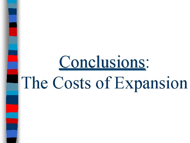 Conclusions: Conclusions The Costs of Expansion 