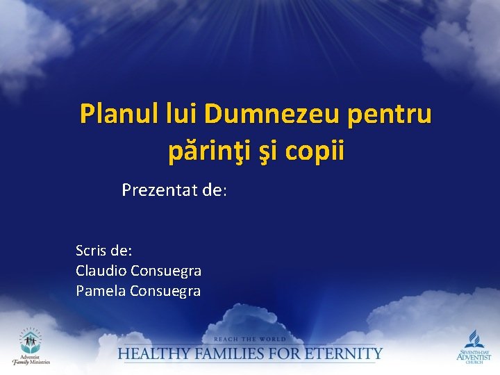 Planul lui Dumnezeu pentru părinţi şi copii Prezentat de: Scris de: Claudio Consuegra Pamela