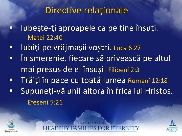 Directive relaţionale • Iubeşte-ţi aproapele ca pe tine însuţi. Matei 22: 40 Iubiți pe