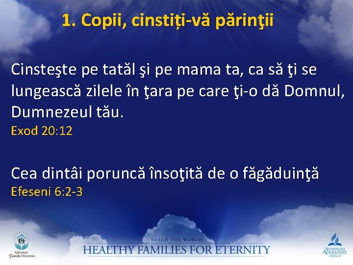 1. Copii, cinstiți-vă părinţii Cinsteşte pe tatăl şi pe mama ta, ca să ţi