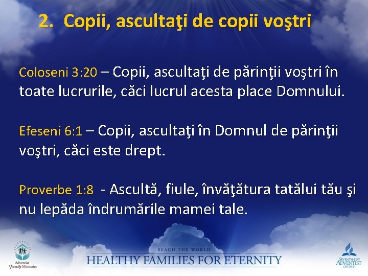 2. Copii, ascultaţi de copii voştri Coloseni 3: 20 – Copii, ascultaţi de părinţii