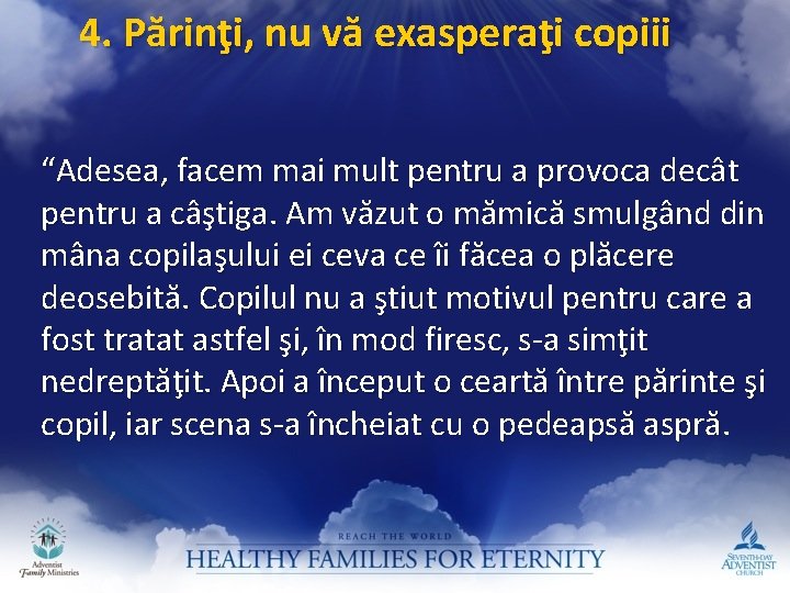 4. Părinţi, nu vă exasperaţi copiii “Adesea, facem mai mult pentru a provoca decât