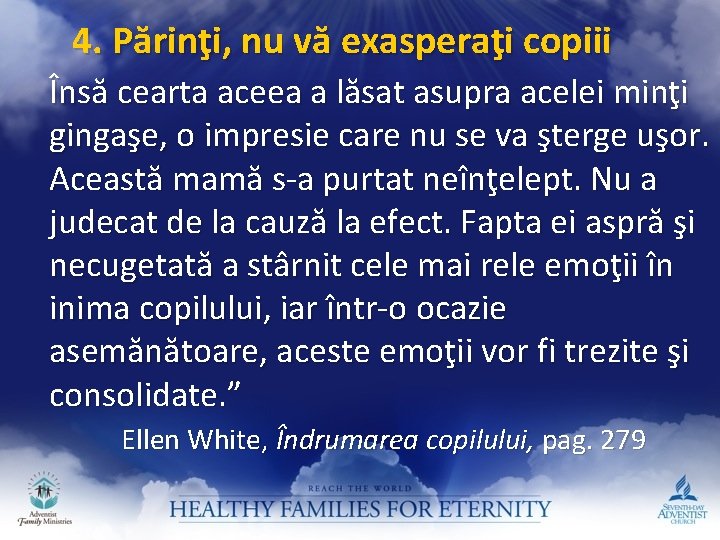 4. Părinţi, nu vă exasperaţi copiii Însă cearta aceea a lăsat asupra acelei minţi