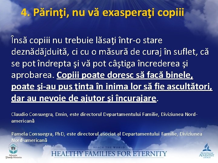 4. Părinţi, nu vă exasperaţi copiii Însă copiii nu trebuie lăsaţi într-o stare deznădăjduită,