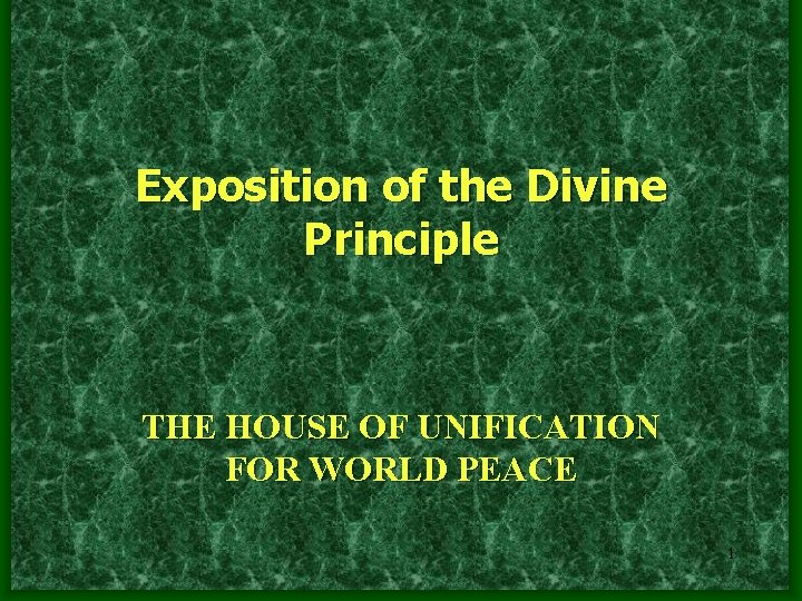 Exposition of the Divine Principle THE HOUSE OF UNIFICATION FOR WORLD PEACE 1 Exposition of the Divine Principle THE HOUSE OF UNIFICATION FOR WORLD PEACE 1