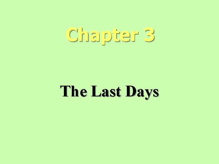 Chapter 3 The Last Days Chapter 3 The Last Days