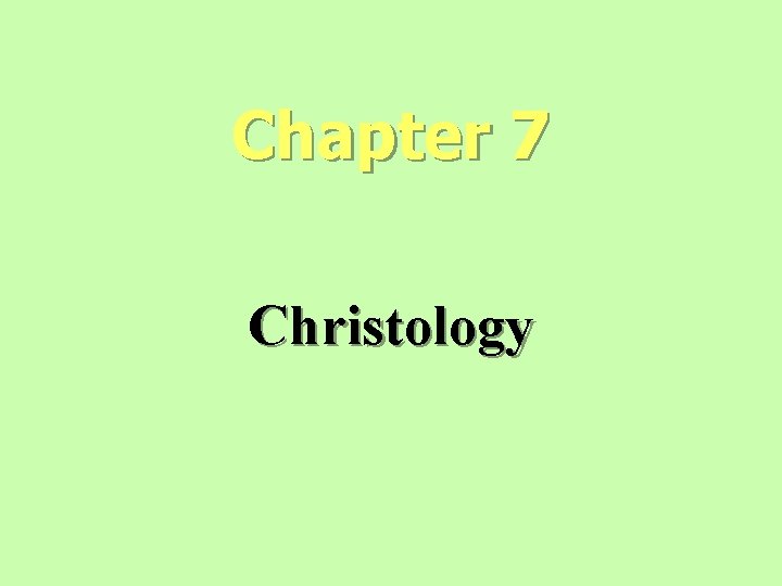 Chapter 7 Christology Chapter 7 Christology