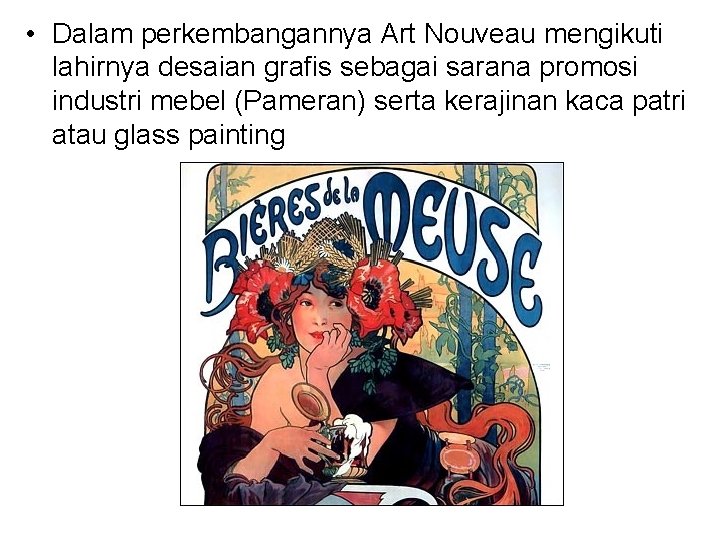  • Dalam perkembangannya Art Nouveau mengikuti lahirnya desaian grafis sebagai sarana promosi industri