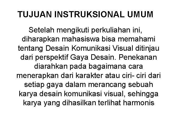 TUJUAN INSTRUKSIONAL UMUM Setelah mengikuti perkuliahan ini, diharapkan mahasiswa bisa memahami tentang Desain Komunikasi