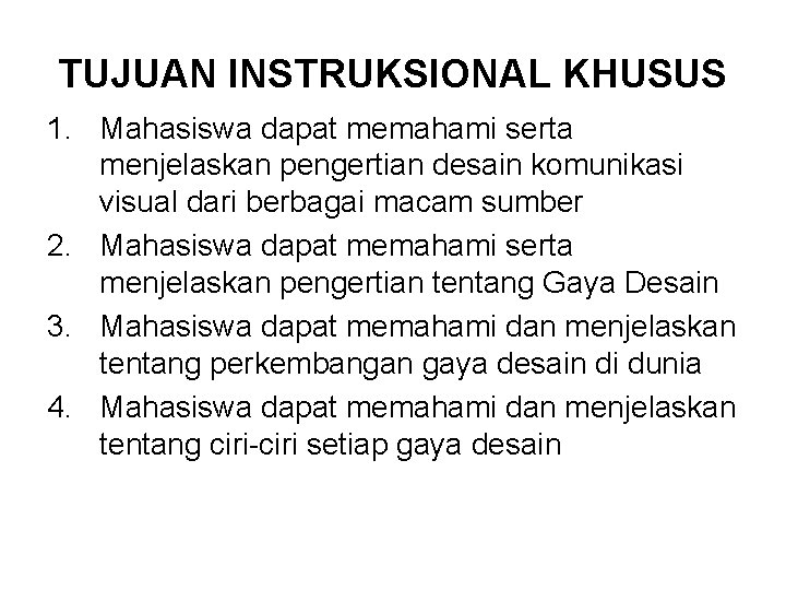 TUJUAN INSTRUKSIONAL KHUSUS 1. Mahasiswa dapat memahami serta menjelaskan pengertian desain komunikasi visual dari