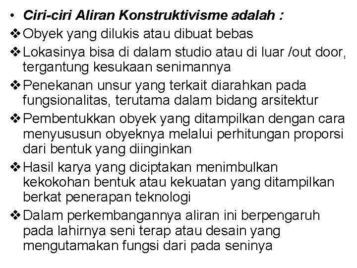  • Ciri-ciri Aliran Konstruktivisme adalah : v Obyek yang dilukis atau dibuat bebas