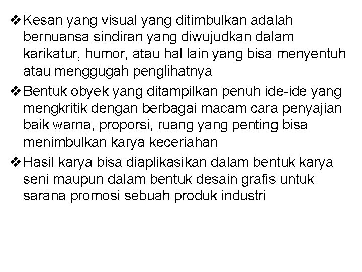 v Kesan yang visual yang ditimbulkan adalah bernuansa sindiran yang diwujudkan dalam karikatur, humor,