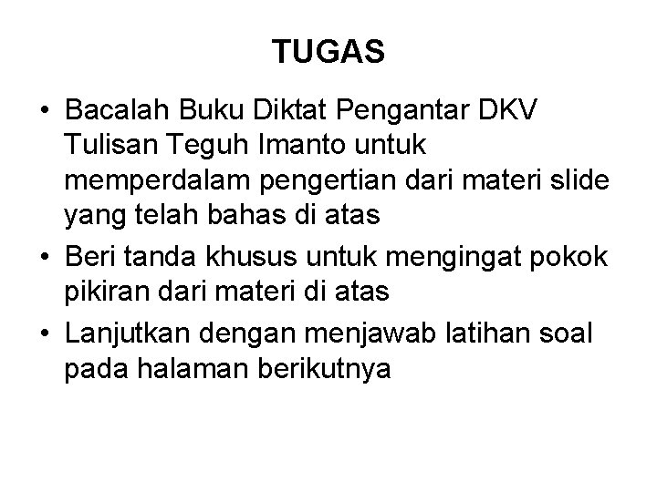 TUGAS • Bacalah Buku Diktat Pengantar DKV Tulisan Teguh Imanto untuk memperdalam pengertian dari