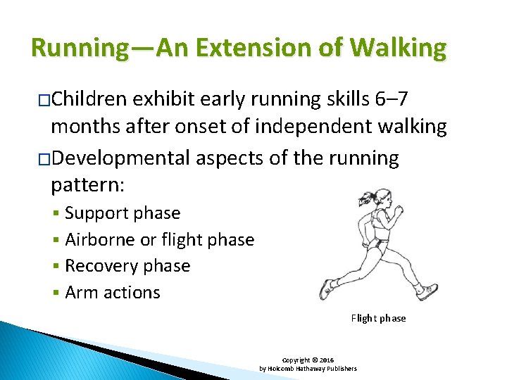 Running—An Extension of Walking �Children exhibit early running skills 6– 7 months after onset