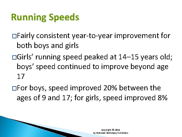 Running Speeds �Fairly consistent year-to-year improvement for both boys and girls �Girls’ running speed