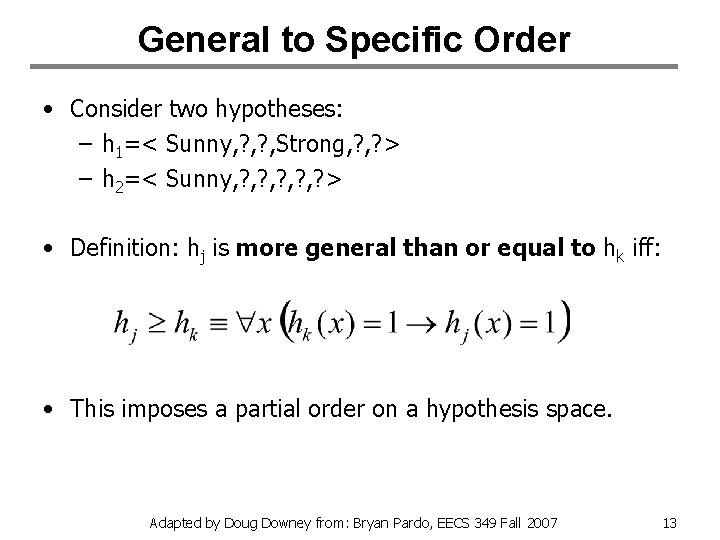 General to Specific Order • Consider two hypotheses: – h 1=< Sunny, ? ,