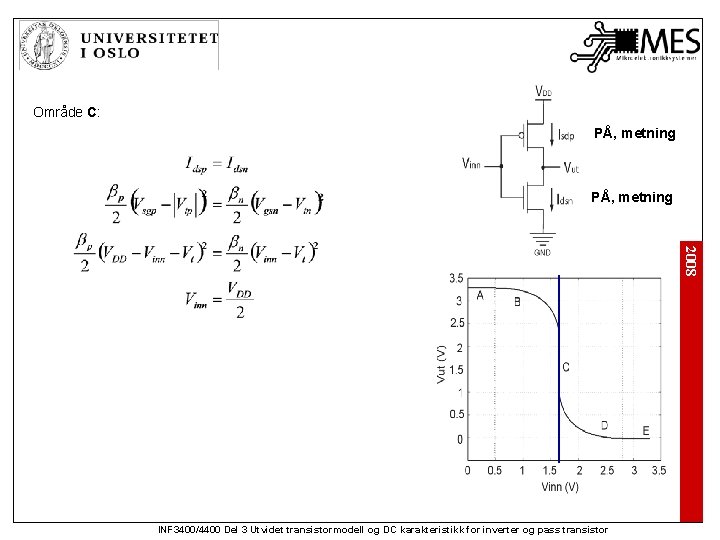 Område C: PÅ, metning 2008 INF 3400/4400 Del 3 Utvidet transistormodell og DC karakteristikk