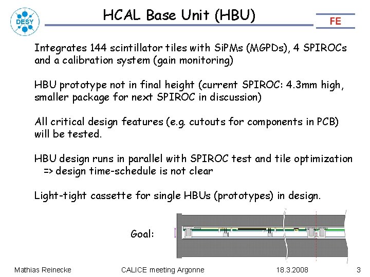 HCAL Base Unit (HBU) Integrates 144 scintillator tiles with Si. PMs (MGPDs), 4 SPIROCs