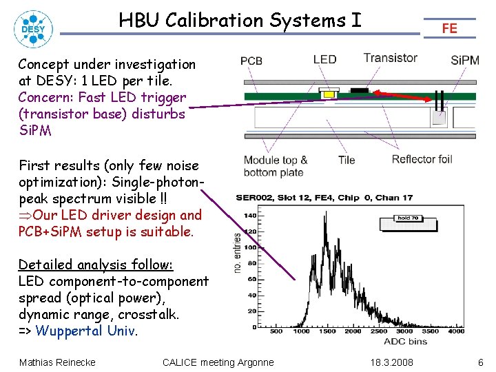 HBU Calibration Systems I Concept under investigation at DESY: 1 LED per tile. Concern: