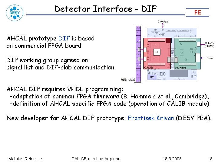 Detector Interface - DIF AHCAL prototype DIF is based on commercial FPGA board. DIF