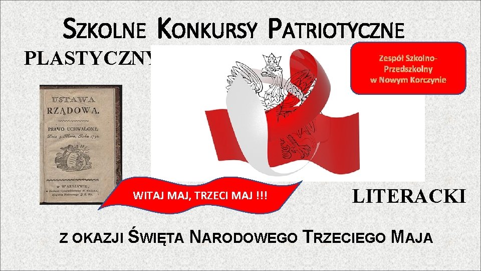 SZKOLNE KONKURSY PATRIOTYCZNE PLASTYCZNY WITAJ MAJ, TRZECI MAJ !!! Zespół Szkolno. Przedszkolny w Nowym