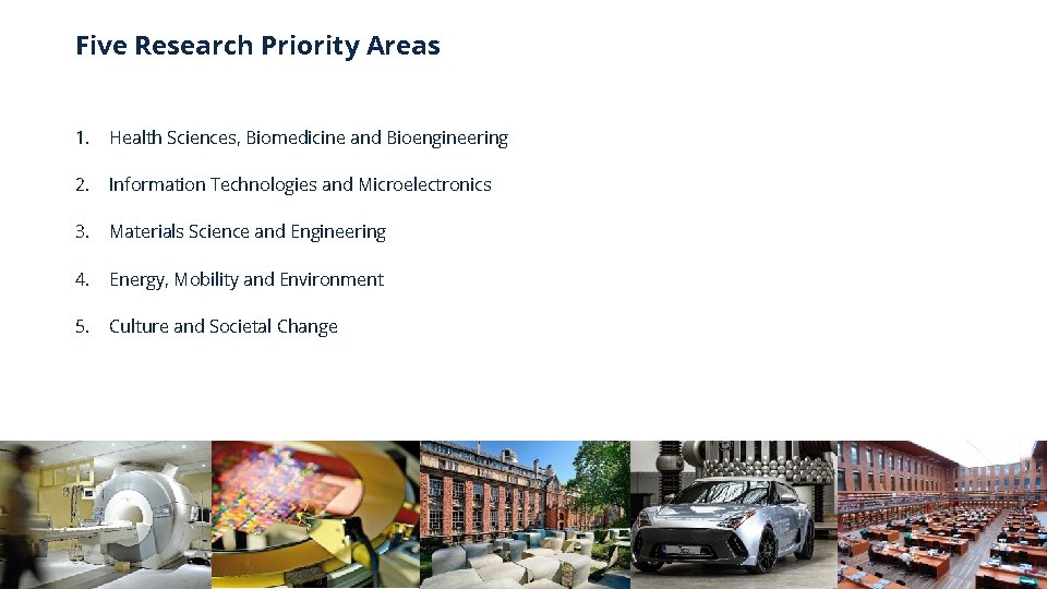 Five Research Priority Areas 1. Health Sciences, Biomedicine and Bioengineering 2. Information Technologies and Five Research Priority Areas 1. Health Sciences, Biomedicine and Bioengineering 2. Information Technologies and