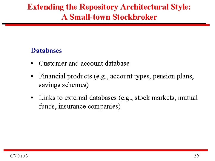 Extending the Repository Architectural Style: A Small-town Stockbroker Databases • Customer and account database Extending the Repository Architectural Style: A Small-town Stockbroker Databases • Customer and account database