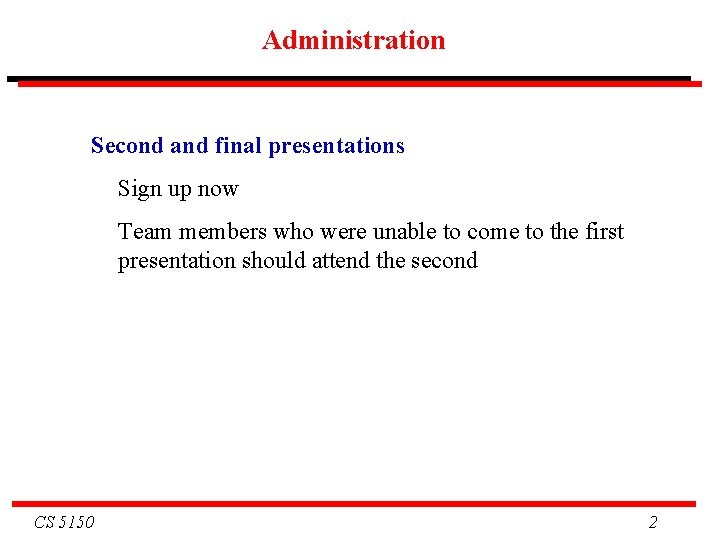 Administration Second and final presentations Sign up now Team members who were unable to Administration Second and final presentations Sign up now Team members who were unable to
