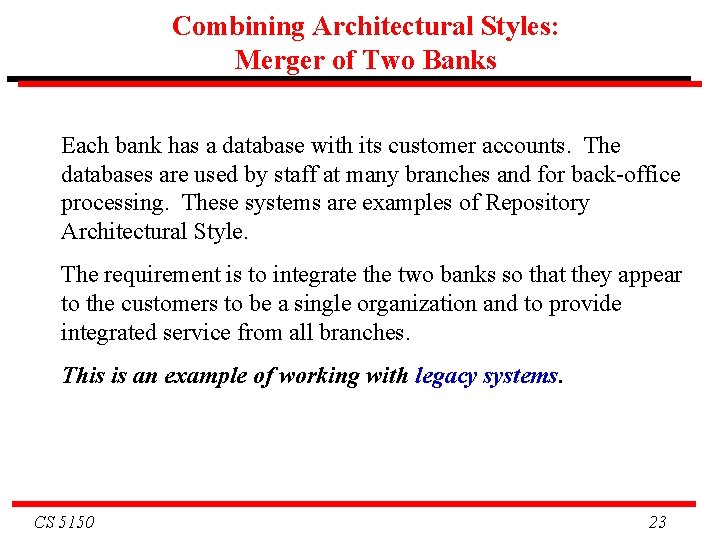 Combining Architectural Styles: Merger of Two Banks Each bank has a database with its Combining Architectural Styles: Merger of Two Banks Each bank has a database with its