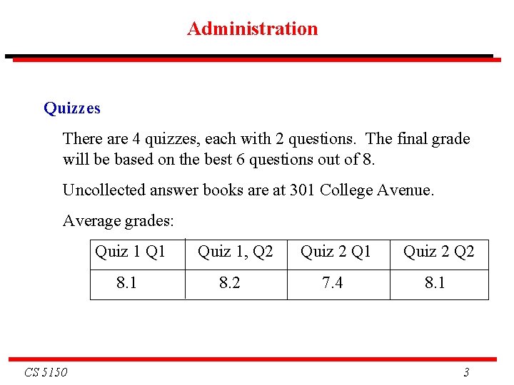 Administration Quizzes There are 4 quizzes, each with 2 questions. The final grade will Administration Quizzes There are 4 quizzes, each with 2 questions. The final grade will