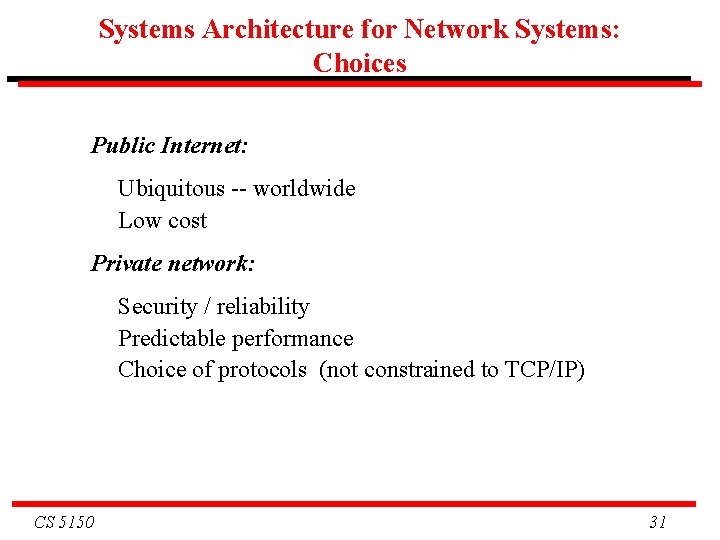 Systems Architecture for Network Systems: Choices Public Internet: Ubiquitous -- worldwide Low cost Private Systems Architecture for Network Systems: Choices Public Internet: Ubiquitous -- worldwide Low cost Private
