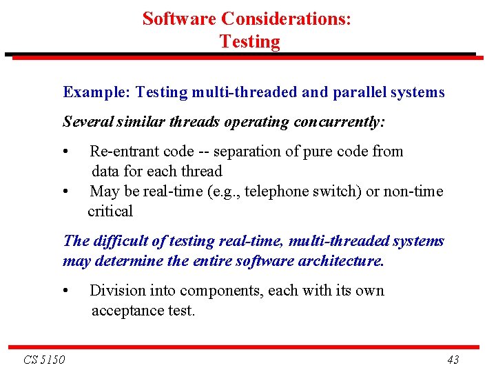 Software Considerations: Testing Example: Testing multi-threaded and parallel systems Several similar threads operating concurrently: Software Considerations: Testing Example: Testing multi-threaded and parallel systems Several similar threads operating concurrently: