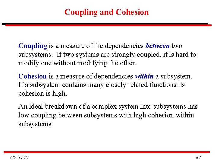 Coupling and Cohesion Coupling is a measure of the dependencies between two subsystems. If Coupling and Cohesion Coupling is a measure of the dependencies between two subsystems. If