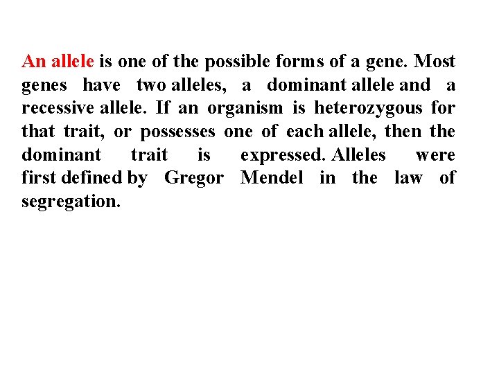 An allele is one of the possible forms of a gene. Most genes have