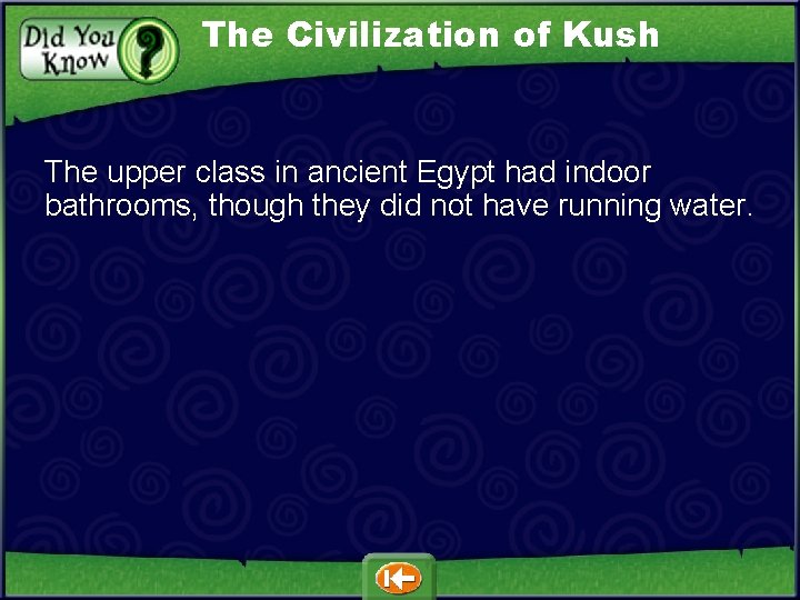 The Civilization of Kush The upper class in ancient Egypt had indoor bathrooms, though