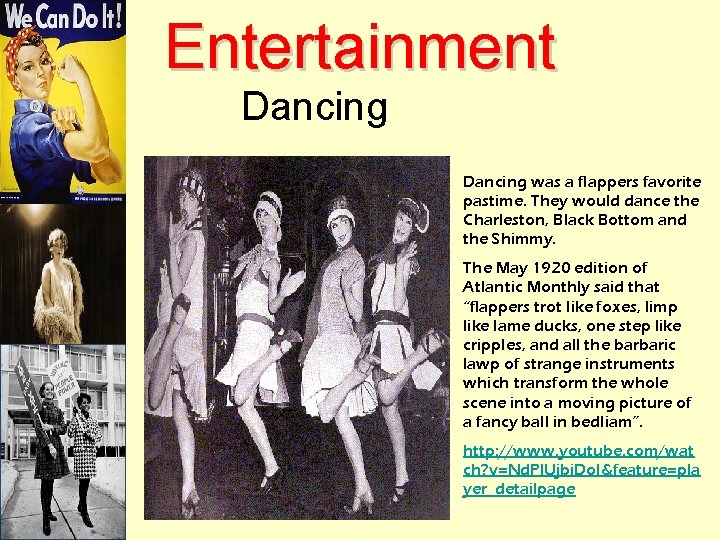 Entertainment Dancing was a flappers favorite pastime. They would dance the Charleston, Black Bottom