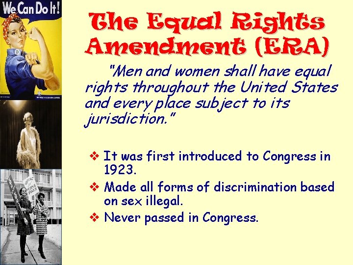 The Equal Rights Amendment (ERA) “Men and women shall have equal rights throughout the